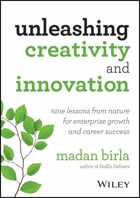 Unleashing creativity and innovation : nine lessons from nature for enterprise growth and career success