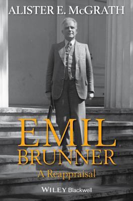 Emil Brunner : a reappraisal