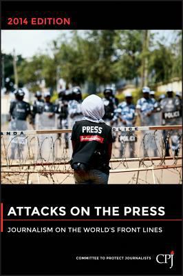 Attacks on the press : journalism on the world's front lines
