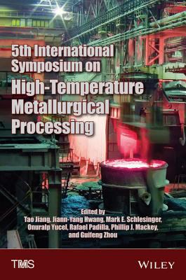 5th international symposium on high temperature metallurgical processing : proceedings of a symposium sponsored by The Minerals, Metals & Materials Society (TMS) held during TMS 2014, 143rd Annual Meeting & Exhibition, San Diego Convention Center, San Diego, California, USA