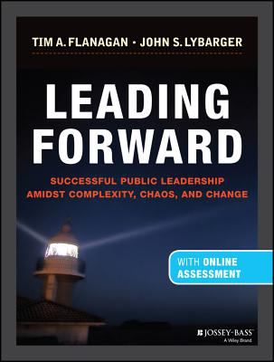 Leading forward : successful public leadership amidst complexity, chaos, and change