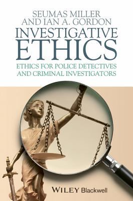 Investigative ethics : ethics for police detectives and criminal investigators