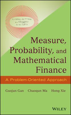 Measure, probability, and mathematical finance : a problem oriented approach