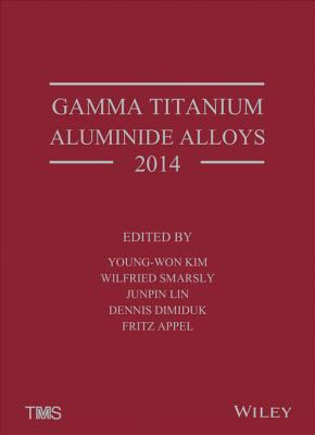 Gamma titanium aluminide alloys 2014 : a collection of research on innovation and commercialization of gamma  alloy technology