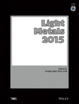 Light metals 2015 : proceedings of the symposia sponsored by the TMS Aluminium Committee at the TMS 2015 Annual Meeting & Exhibition, March 15-19, 2015, Walt Disney World, Orlando, Florida, USA