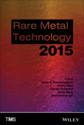 Rare metal technology 2015 : proceedings of a symposium sponsored by the Minerals, Metals & Materials Society (TMS) held during the TMS 2015, 144th Annual Meeting & Exhibition, March 15-19, Walt Disney World, Orlando, Florida, USA