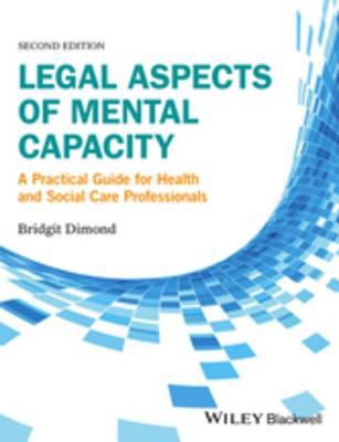 Legal aspects of mental capacity : a practical guide for health and social care professionals