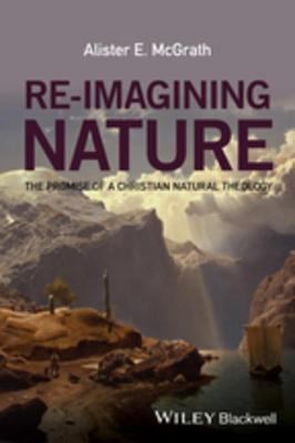 Re-imagining nature : the promise of a Christian natural theology