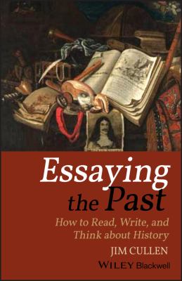 Essaying the past : how to read, write, and think about history