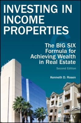 Investing in income properties : the big six formula for achieving wealth in real estate