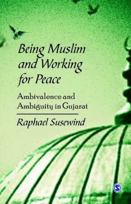 Being Muslim and working for peace : ambivalence and ambiguity in Gujarat