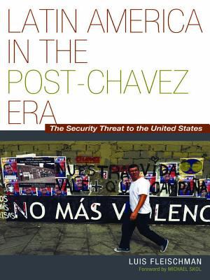 Latin America in the post-Chávez era : the security threat to the United States