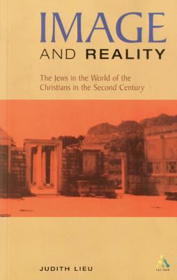 Image and reality : the Jews in the world of the Christians in the Second Century