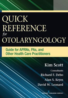 Quick reference for otolaryngology : guide for APRNs, PAs, and other health care practitioners