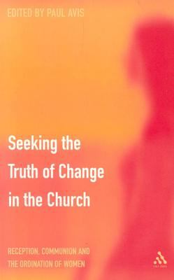 Seeking the truth of change in the church : reception, communion and the ordination of women