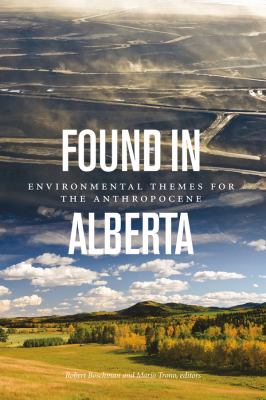 Found in Alberta : environmental themes for the Anthropocene