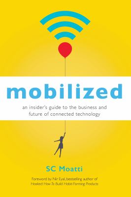 Mobilized : an insider's guide to the business and future of connected technology
