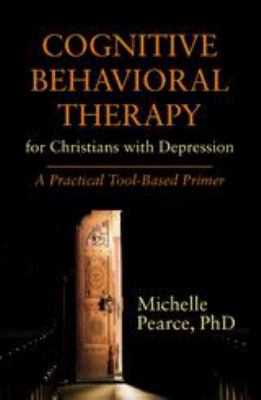 Cognitive behavioral therapy : for Christians with Depression : a practical tool-based primer