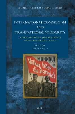 International communism and transnational solidarity : radical networks, mass movements and global politics, 1919-1939