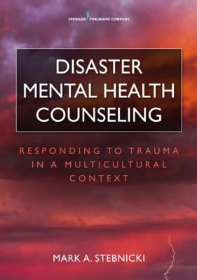 Disaster mental health counseling : responding to trauma in a multicultural context