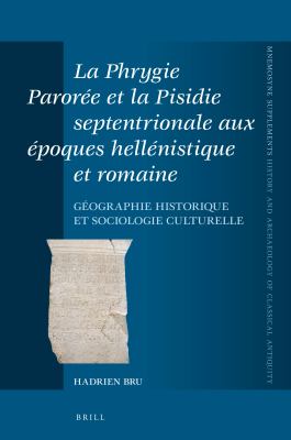 La Phrygie Parorée et la Pisidie septentrionale aux époques hellénistique et romaine : Géographie historique et sociologie culturelle