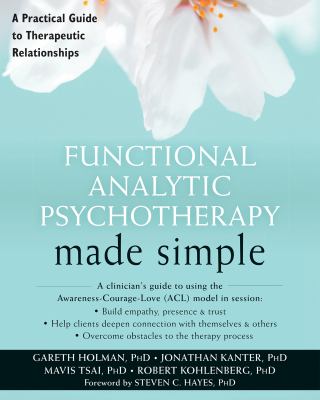 Functional analytic psychotherapy made simple : a practical guide to therapeutic relationships
