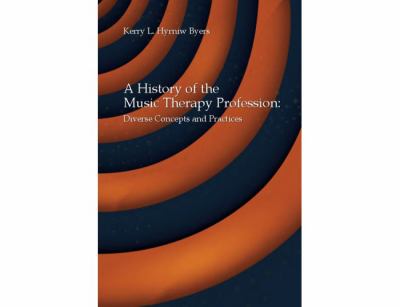 A history of the music therapy profession : diverse concepts and practices