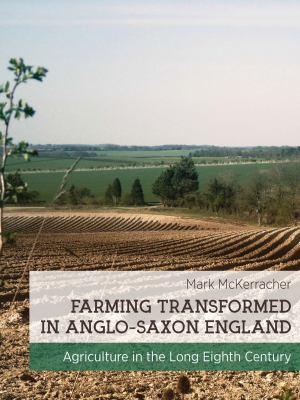 Farming transformed in Anglo-Saxon England : agriculture in the long eighth century