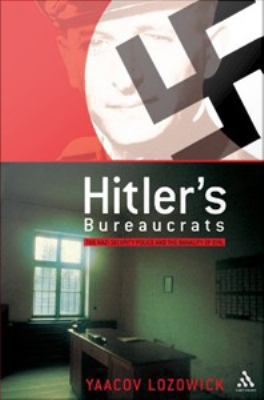 Hitler's bureaucrats : the Nazi security police and the banality of evil