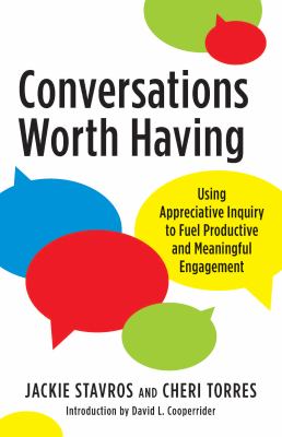 Conversations worth having : using appreciative inquiry to fuel productive and meaningful engagement