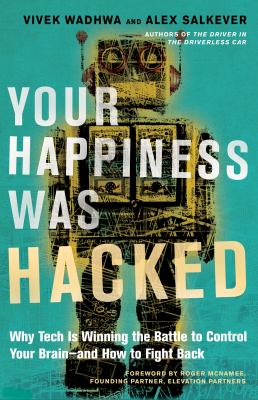 Your happiness was hacked : why tech is winning the battle to control your brain--and how to fight back