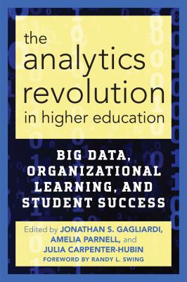 The analytics revolution in higher education : big data, organizational learning, and student success