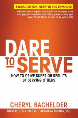 Dare to serve : how to drive superior results by serving others