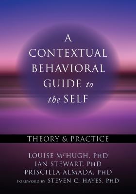 A contextual behavioral guide to the self : theory & practice.