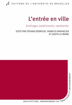 L'entrée en ville : aménager, expérimenter, représenter