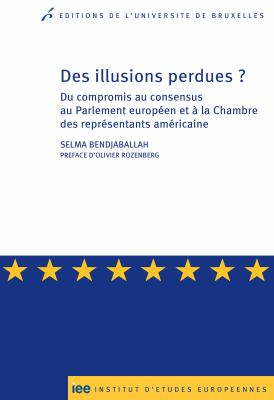 Des illusions perdues? : du compromis au consensus au Parlement européen et à la Chambre des représentants américaine