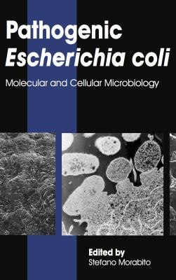 Pathogenic Escherichia coli : molecular and cellular microbiology