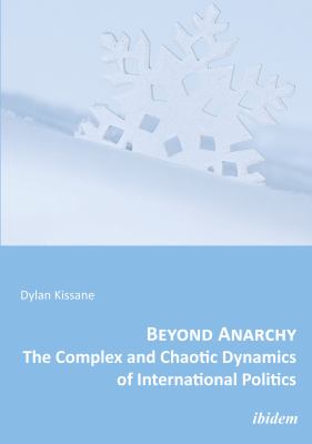Beyond anarchy : the complex and chaotic dynamics of international politics