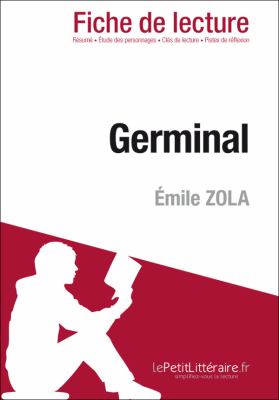 Germinal d'Émile Zola (Fiche de lecture) : Résumé complet et analyse détaillée de l'oeuvre.