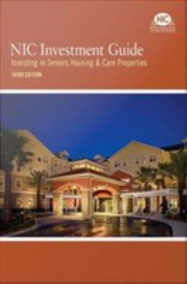 NIC Investment Guide : Investing in Seniors Housing and Care.