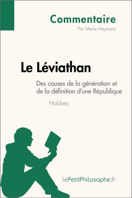 Le léviathan de Hobbes - des Causes de la Génération et de la définition d'une République (Commentaire) : Comprendre la Philosophie Avec LePetitPhilosophe. fr.