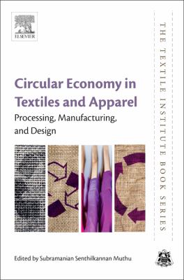 Circular Economy in Textiles and Apparel : Processing, Manufacturing, and Design.