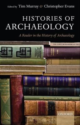 Histories of archaeology : a reader in the history of archaeology