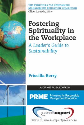 Fostering spirituality in the workplace : a leader's guide to sustainability