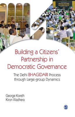 Building a citizens' partnership in democratic governance : the Delhi Bhagidari process through large-group dynamics