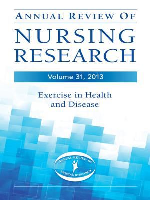 Annual review of nursing research. Volume 31, Exercise in health and disease /