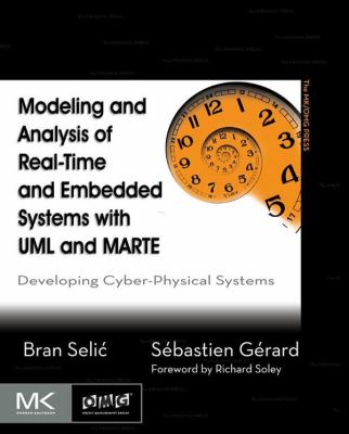Modeling and analysis of real-time and embedded systems with UML and MARTE : developing cyber-physical systems