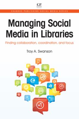 Managing social media in libraries : finding collaboration, coordination and focus