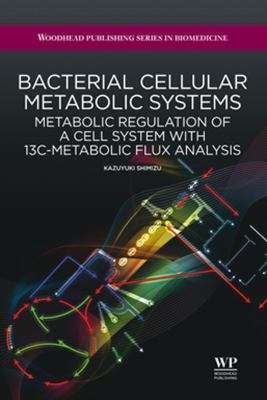 Bacterial cellular metabolic systems : metabolic regulation of a cell system with [superscript 13]C-metabolic flux analysis