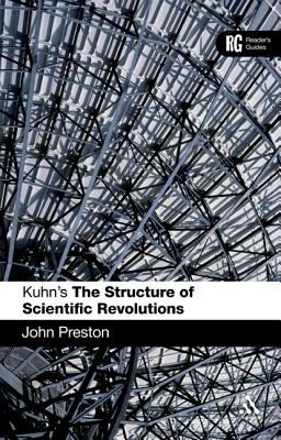 Kuhn's the structure of scientific revolutions : a reader's guide